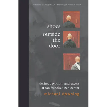Shoes Outside the Door: Desire, Devotion, and Excess at San Francisco Zen Center