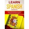Learn Spanish: 6 Books in 1: The MOST Comprehensive Book You Will Ever Find. Spanish Phrases, Conversations, Vocabulary, Grammar, and