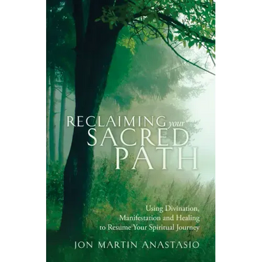 Reclaiming Your Sacred Path: Using Divination, Manifestation and Healing to Resume Your Spiritual Journey