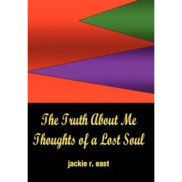 The Truth about Me: Thoughts of a Lost Soul