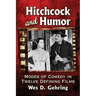 Hitchcock and Humor: Modes of Comedy in Twelve Defining Films