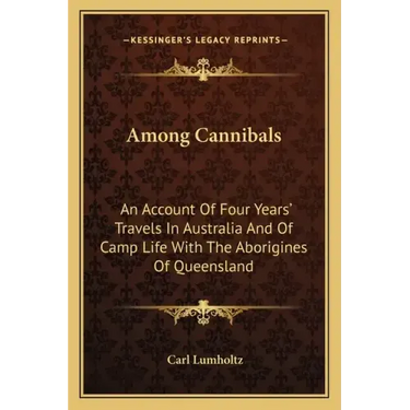 Among Cannibals: An Account of Four Years' Travels in Australia and of Camp Life with the Aborigines of Queensland