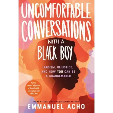 Uncomfortable Conversations with a Black Boy: Racism, Injustice, and How You Can Be a Changemaker