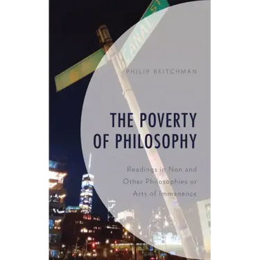 The Poverty of Philosophy: Readings in Non and Other Philosophies or Arts of Immanence