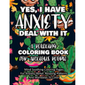 Yes, I Have Anxiety Deal With It - A Relaxing Coloring Book for Anxious People: Mind Soothing Coloring Pages For Anxiety-Relief, Relaxing Patterns And