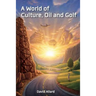 A World of Culture, Oil and Golf