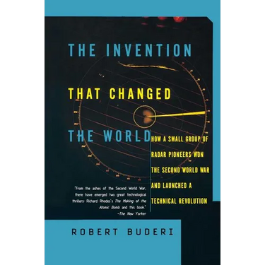 The Invention That Changed the World: How a Small Group of Radar Pioneers Won the Second World War and Launched a Technological Revolution