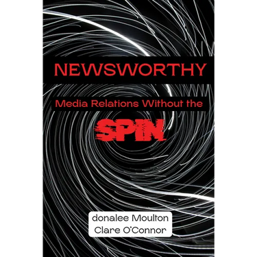 Newsworthy: Media Relations Without the Spin
