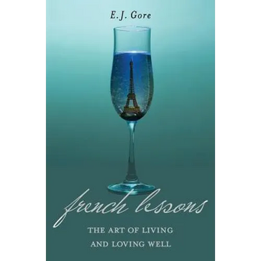French Lessons: The Art of Living and Loving Well!