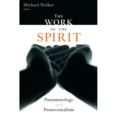 The Work of the Spirit: Pneumatology and Pentecostalism