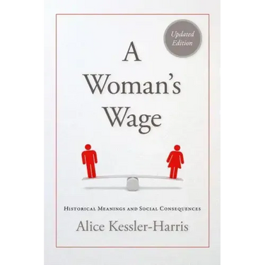 A Woman's Wage: Historical Meanings and Social Consequences