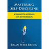 Mastering Self-Discipline: A Thoughtful Approach Gets Better Results