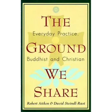 The Ground We Share: Everyday Practice, Buddhist and Christian