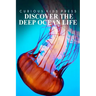 Discover The Deep Ocean Life - Curious Kids Press: Kids book about animals and wildlife, Children's books 4-6