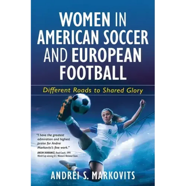 Women in American Soccer and European Football: Different Roads to Shared Glory