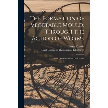 The Formation of Vegetable Mould, Through the Action of Worms: With Observations on Their Habits