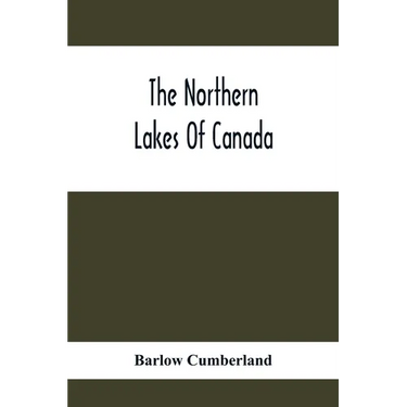 The Northern Lakes Of Canada: The Niagara River & Toronto, The Lakes Of Muskoka, Lake Nipissing, Georgian Bay, Great Manitoulin Channel, Mackinac, S