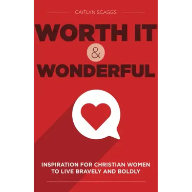 Worth It and Wonderful: Inspiration for Christian Women to Live Bravely and Boldly