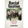 Racial Taxation: Schools, Segregation, and Taxpayer Citizenship, 1869-1973