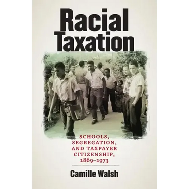 Racial Taxation: Schools, Segregation, and Taxpayer Citizenship, 1869-1973