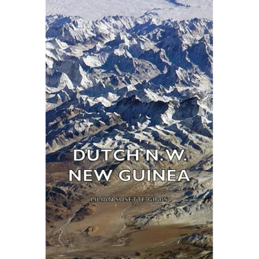 Dutch N. W. New Guinea - A Contribution to the Phytogeography and Flora of the Arfak Mountains