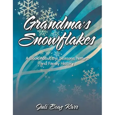 Grandma's Snowflakes: A Book About the Seasons, Nature and Family History