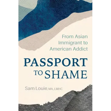 Passport to Shame: From Asian Immigrant to American Addict