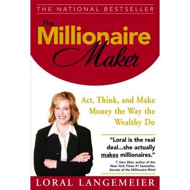 The Millionaire Maker: Act, Think, and Make Money the Way the Wealthy Do