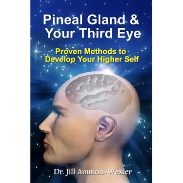 Pineal Gland & Your Third Eye: Proven Methods to Develop Your Higher Self