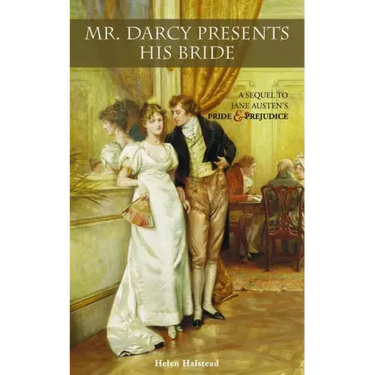 Mr. Darcy Presents His Bride: A Sequel to Jane Austen's Pride and Prejudice