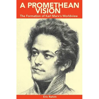 A Promethean Vision: The Formation of Karl Marx's Worldview