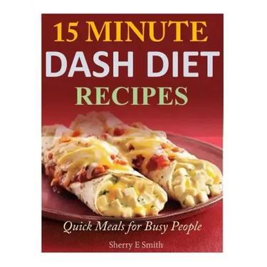 15 Minute Dash Diet Recipes: Quick Meals for Busy People