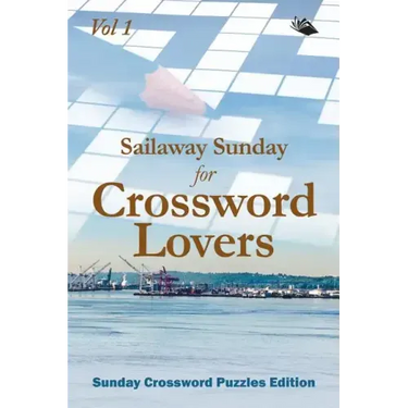 Sailaway Sunday for Crossword Lovers Vol 1: Sunday Crossword Puzzles Edition