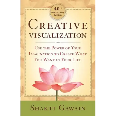 Creative Visualization: Use the Power of Your Imagination to Create What You Want in Your Life