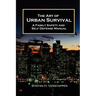 The Art of Urban Survival, A Family Safety and Self Defense Manual