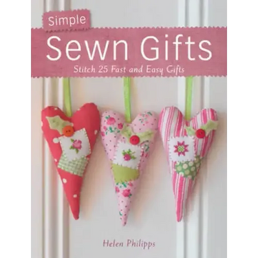 Simple Sewn Gifts: Stitch 25 Fast and Easy Gifts