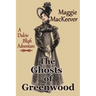 The Ghosts of Greenwood: A Dulcie Bligh Adventure