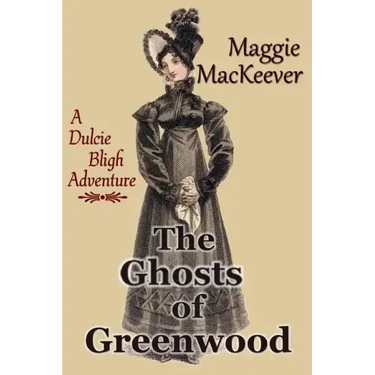 The Ghosts of Greenwood: A Dulcie Bligh Adventure
