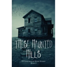 These Haunted Hills: A Collection of Short Stories Book 2