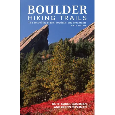 Boulder Hiking Trails, 5th Edition: The Best of the Plains, Foothills, and Mountains