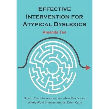 Effective Intervention for Atypical Dyslexics: How to Teach Nonresponders when Phonics and Whole Word Intervention Just Don't Cut It