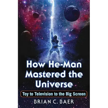 How He-Man Mastered the Universe: Toy to Television to the Big Screen