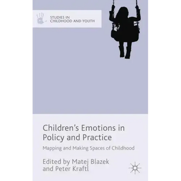 Children's Emotions in Policy and Practice: Mapping and Making Spaces of Childhood