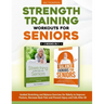 Strength Training Workouts for Seniors: 2 Books In 1 - Guided Stretching and Balance Exercises for Elderly to Improve Posture, Decrease Back Pain and