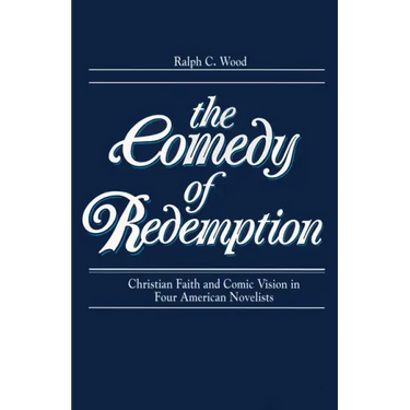 Comedy of Redemption: Christian Faith and Comic Vision in Four American Novelists
