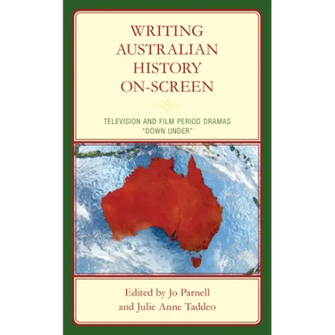 Writing Australian History On-screen: Television and Film Period Dramas "Down Under"