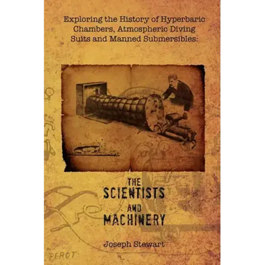 Exploring the History of Hyperbaric Chambers, Atmospheric Diving Suits and Manned Submersibles: The Scientists and Machinery
