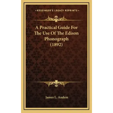 A Practical Guide for the Use of the Edison Phonograph (1892)