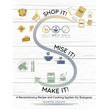 Shop It! Mise It! Make It!: Pronounced "Meeeeeese like Cheese" Change the Way You Cook