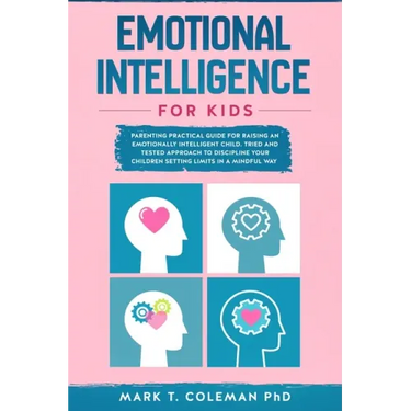 Emotional Intelligence for kids: Parenting Practical guide for raising an Emotionally Intelligent Child. Tried and tested approach to discipline your